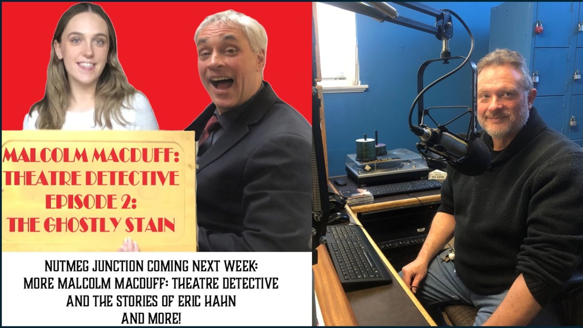 Nutmeg Junction: The Early Years Episode 79: Malcolm MacDuff: Theatre Detective: The Ghostly Stain, the Stories of Eric Hahn and Robin Hood and the Team of Occasionally Amused but Often Contemplative Persons